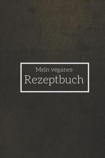 Cover for Veganes Rezptbuch Publishing · Mein Veganes Rezeptbuch (Paperback Book) (2019)