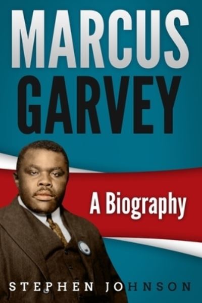 Marcus Garvey - Stephen Johnson - Kirjat - Independently Published - 9781093311891 - sunnuntai 14. huhtikuuta 2019