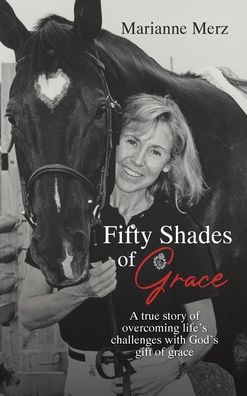 Cover for Marianne Merz · Fifty Shades of Grace: A true story of overcoming life's challenges with God's gift of grace (Gebundenes Buch) (2020)