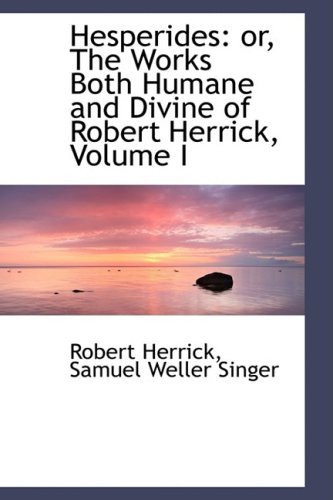 Cover for Robert Herrick · Hesperides: Or, the Works Both Humane and Divine of Robert Herrick, Volume I (Paperback Book) (2009)