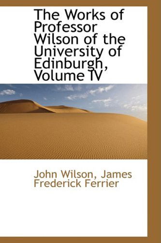 Cover for John Wilson · The Works of Professor Wilson of the University of Edinburgh, Volume Iv (Hardcover Book) (2009)