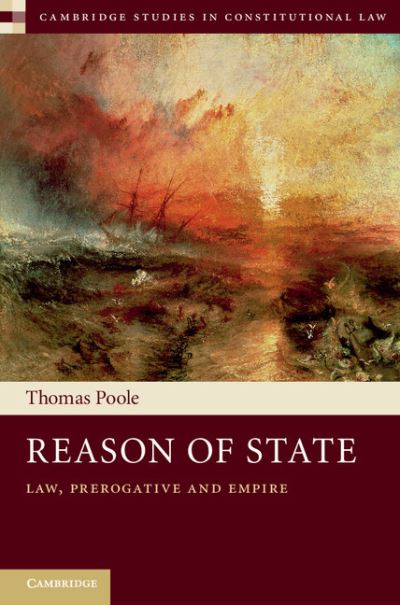 Cover for Poole, Thomas (London School of Economics and Political Science) · Reason of State: Law, Prerogative and Empire - Cambridge Studies in Constitutional Law (Gebundenes Buch) (2015)