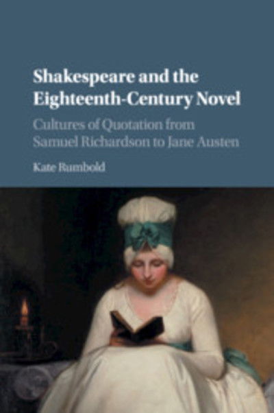 Cover for Rumbold, Kate (University of Birmingham) · Shakespeare and the Eighteenth-Century Novel: Cultures of Quotation from Samuel Richardson to Jane Austen (Paperback Book) (2018)