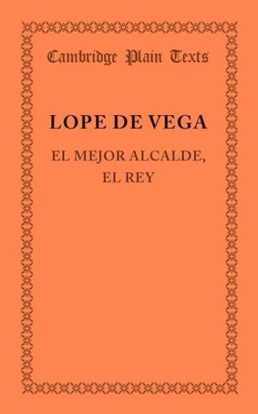 Cover for Lope De Vega · El mejor alcalde, el rey - Cambridge Plain Texts (Paperback Book) (2013)