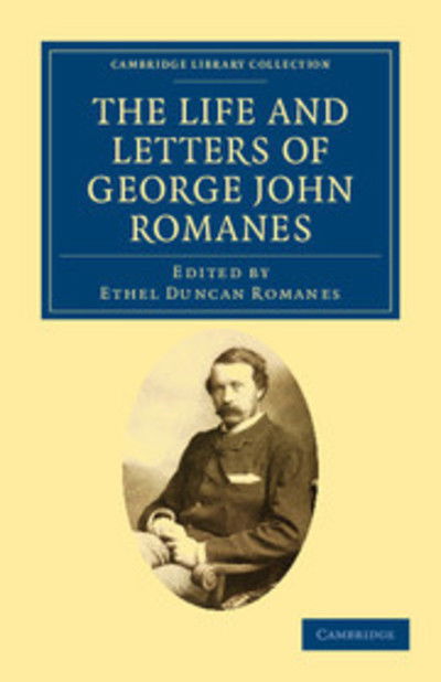 Cover for George John Romanes · The Life and Letters of George John Romanes - Cambridge Library Collection - Darwin, Evolution and Genetics (Paperback Book) (2011)