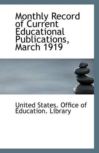 Monthly Record of Current Educational Publications, March 1919 - Un States. Office of Education. Library - Books - BiblioLife - 9781113284891 - July 17, 2009