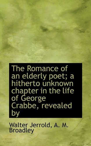 Cover for Walter Jerrold · The Romance of an Elderly Poet; A Hitherto Unknown Chapter in the Life of George Crabbe, Revealed by (Hardcover Book) (2009)