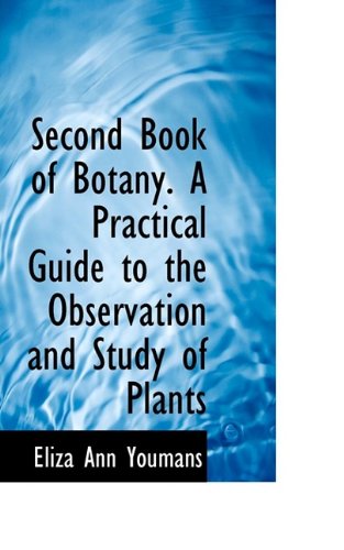 Cover for Eliza Ann Youmans · Second Book of Botany. a Practical Guide to the Observation and Study of Plants (Paperback Book) (2009)