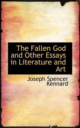 Cover for Joseph Spencer Kennard · The Fallen God and Other Essays in Literature and Art (Paperback Book) (2009)