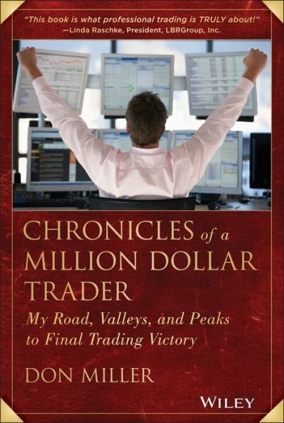 Cover for Don Miller · Chronicles of a Million Dollar Trader: My Road, Valleys, and Peaks to Final Trading Victory (Hardcover Book) (2013)