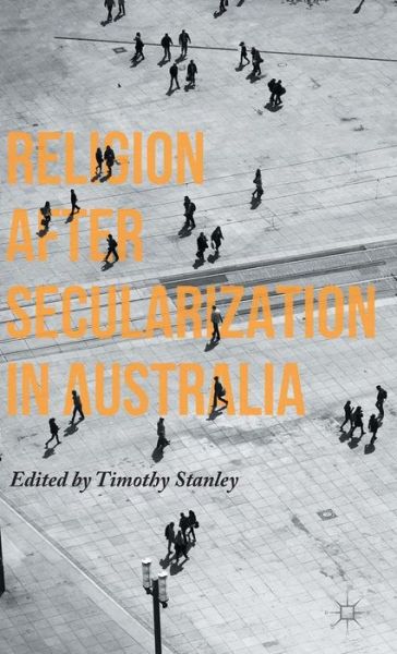 Cover for Timothy Stanley · Religion after Secularization in Australia (Hardcover Book) [1st ed. 2015 edition] (2015)