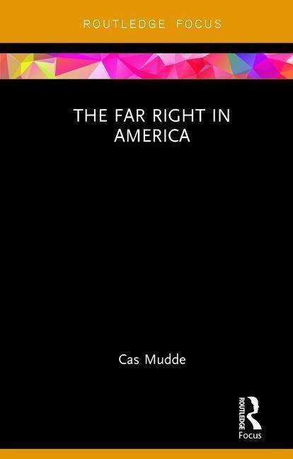 Cover for Mudde, Cas (University of Georgia, USA) · The Far Right in America - Routledge Studies in Extremism and Democracy (Taschenbuch) (2017)