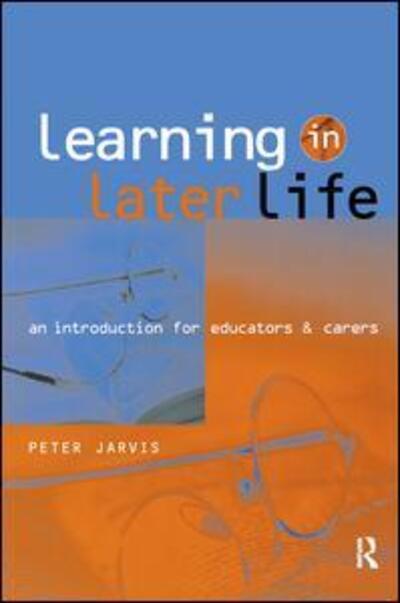 Cover for Peter Jarvis · Learning in Later Life: An Introduction for Educators and Carers (Hardcover Book) (2017)