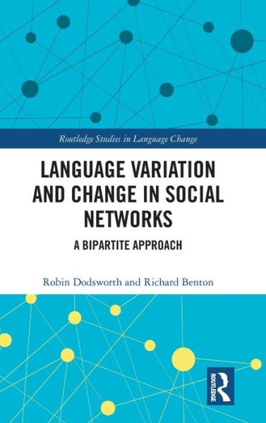 Cover for Dodsworth, Robin (North Carolina State University, USA) · Language variation and change in social networks: A bipartite approach - Routledge Studies in Language Change (Hardcover Book) (2019)