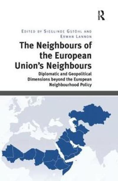 Cover for Sieglinde Gstohl · The Neighbours of the European Union's Neighbours: Diplomatic and Geopolitical Dimensions beyond the European Neighbourhood Policy (Paperback Book) (2018)