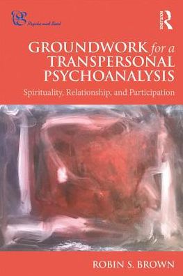 Cover for Robin Brown · Groundwork for a Transpersonal Psychoanalysis: Spirituality, Relationship, and Participation - Psyche and Soul (Paperback Book) (2019)