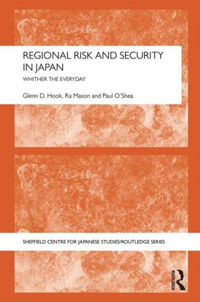 Cover for Hook, Glenn D. (University of Sheffield, UK) · Regional Risk and Security in Japan: Whither the everyday - The University of Sheffield / Routledge Japanese Studies Series (Paperback Book) (2015)