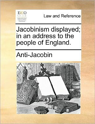 Cover for Anti-jacobin · Jacobinism Displayed; in an Address to the People of England. (Paperback Book) (2010)