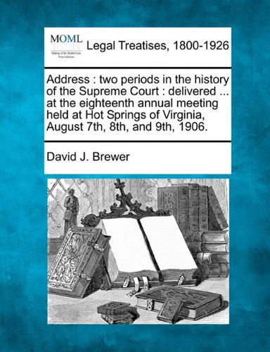 Cover for David J. Brewer · Address: Two Periods in the History of the Supreme Court : Delivered ... at the Eighteenth Annual Meeting Held at Hot Springs of Virginia, August 7th, 8th, and 9th, 1906. (Paperback Bog) (2010)