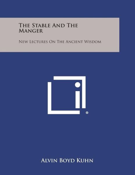 Cover for Alvin Boyd Kuhn · The Stable and the Manger: New Lectures on the Ancient Wisdom (Taschenbuch) (2013)