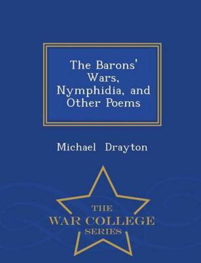 Cover for Michael Drayton · The Barons' Wars, Nymphidia, and Other Poems - War College Series (Paperback Book) (2015)