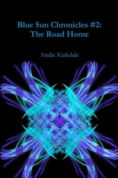 Cover for Andie Kirkdale · Blue Sun Chronicles #2: the Road Home (Paperback Book) (2016)