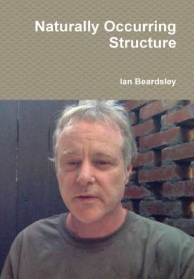 Cover for Ian Beardsley · Naturally Occurring Structure (Hardcover Book) (2017)