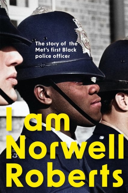 Cover for Norwell Roberts · I Am Norwell Roberts: The story of the Met’s first Black police officer *COMING SOON TO YOUR SCREENS WITH REVELATION FILMS* (Pocketbok) (2023)