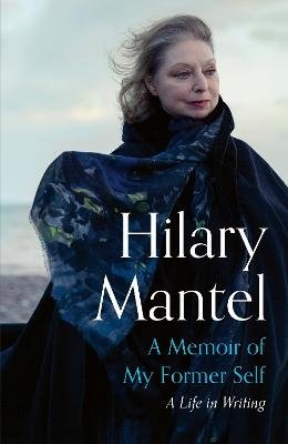 Cover for Hilary Mantel · A Memoir of My Former Self: A Life in Writing (Paperback Bog) (2023)