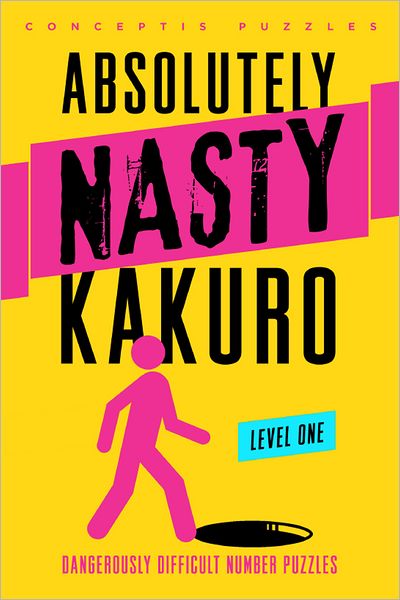 Absolutely Nasty® Kakuro Level One - Absolutely Nasty® Series - Conceptis Puzzles - Livros - Union Square & Co. - 9781402799891 - 2 de abril de 2013