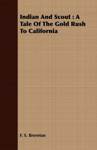 Indian and Scout: a Tale of the Gold Rush to California - F. S. Brereton - Books - Hesperides Press - 9781408669891 - July 7, 2008