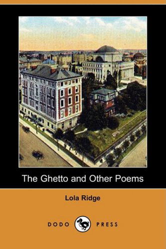 The Ghetto and Other Poems (Dodo Press) - Lola Ridge - Books - Dodo Press - 9781409901891 - April 18, 2008