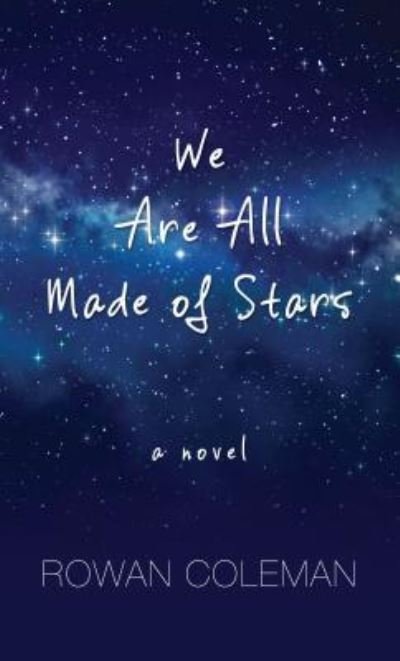 Cover for Rowan Coleman · We Are All Made of Stars A Novel (Bok) (2017)