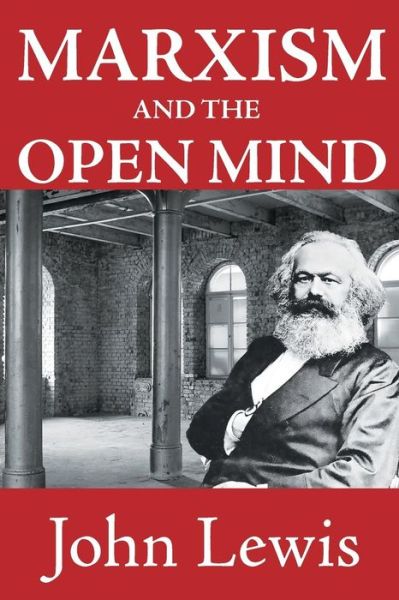 Marxism and the Open Mind - John Lewis - Books - Taylor & Francis Inc - 9781412855891 - April 30, 2015