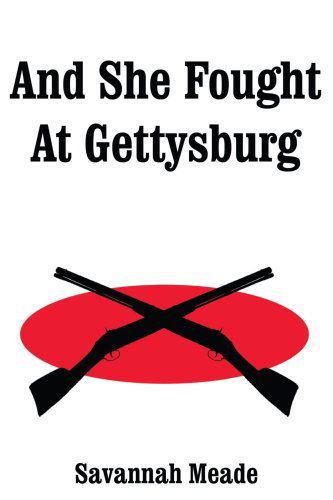 Cover for Savannah Meade · And She Fought at Gettysburg (Paperback Book) (2005)