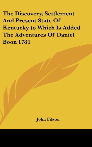 Cover for John Filson · The Discovery, Settlement and Present State of Kentucky to Which is Added the Adventures of Daniel Boon 1784 (Hardcover Book) (2005)