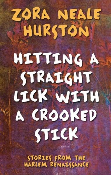 Cover for Zora Neale Hurston · Hitting a Straight Lick with a Crooked Stick Stories from the Harlem Renaissance (Book) (2020)
