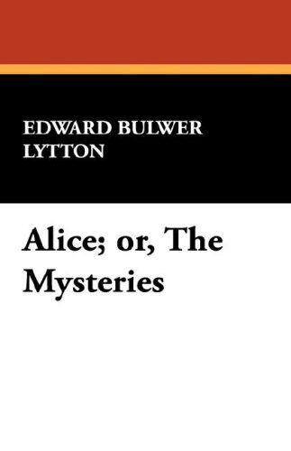 Alice; Or, the Mysteries - Edward Bulwer Lytton Lytton - Books - Wildside Press - 9781434495891 - July 11, 2024