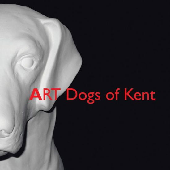 Cover for Kent Chamber · ART Dogs of Kent (Book) (2004)