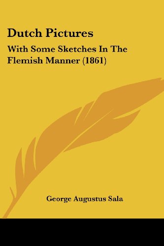 Cover for George Augustus Sala · Dutch Pictures: with Some Sketches in the Flemish Manner (1861) (Paperback Book) (2008)