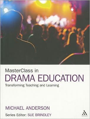 Cover for Anderson, Professor Michael (University of Sydney, Australia) · MasterClass in Drama Education: Transforming Teaching and Learning - MasterClass (Paperback Book) (2012)