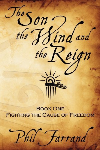 Cover for Phil Farrand · The Son, the Wind and the Reign: Book One: Fighting the Cause of Freedom (Paperback Book) (2009)
