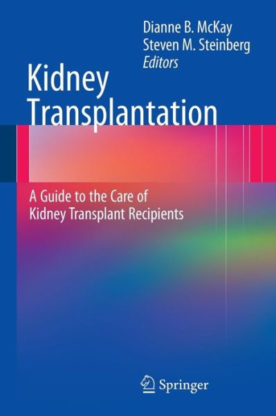 Cover for Dianne B Mckay · Kidney Transplantation: a Guide to the Care of Kidney Transplant Recipients (Paperback Book) (2010)