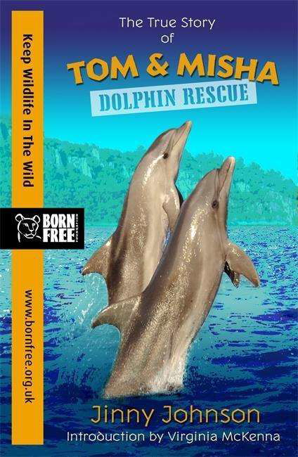 Born Free: Dolphin Rescue: A True Story - Born Free - Jinny Johnson - Bøker - Hachette Children's Group - 9781444014891 - 2. juli 2015