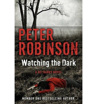 Cover for Peter Robinson · Watching the Dark: The 20th DCI Banks novel from The Master of the Police Procedural - DCI Banks (Pocketbok) (2013)