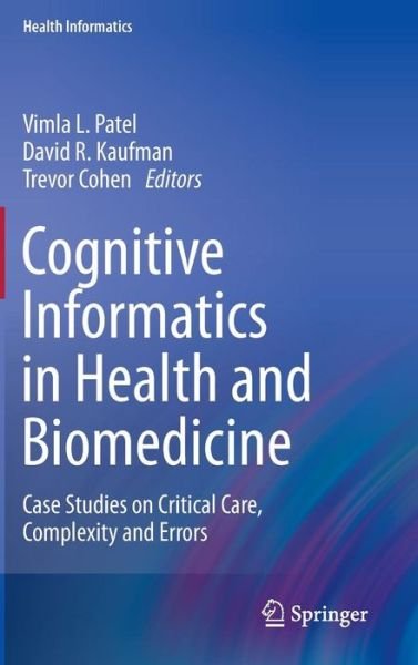 Cover for Vimla L Patel · Cognitive Informatics in Health and Biomedicine: Case Studies on Critical Care, Complexity and Errors - Health Informatics (Hardcover Book) (2013)