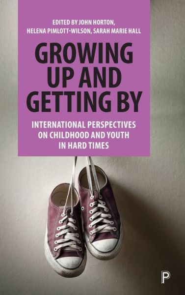 Growing Up and Getting By: International Perspectives on Childhood and Youth in Hard Times (Hardcover Book) (2021)