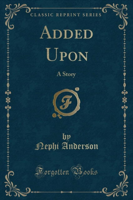 Cover for Nephi Anderson · Added Upon : A Story (Classic Reprint) (Paperback Book) (2019)