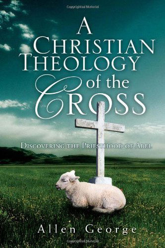 Cover for Allen George · A Christian Theology of the Cross (Hardcover Book) (2010)