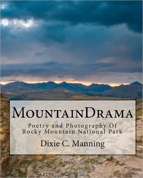 Cover for Dixie C Manning · Mountaindrama: Poetry and Photography of Rocky Mountain National Park (Paperback Book) (2010)